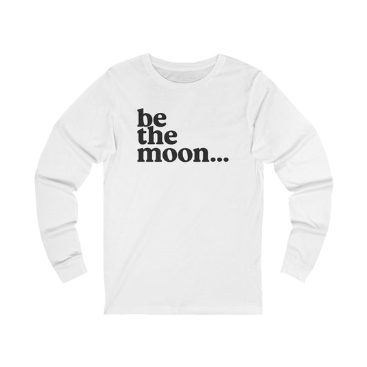 Be the Moon Unisex Long Sleeve Tee