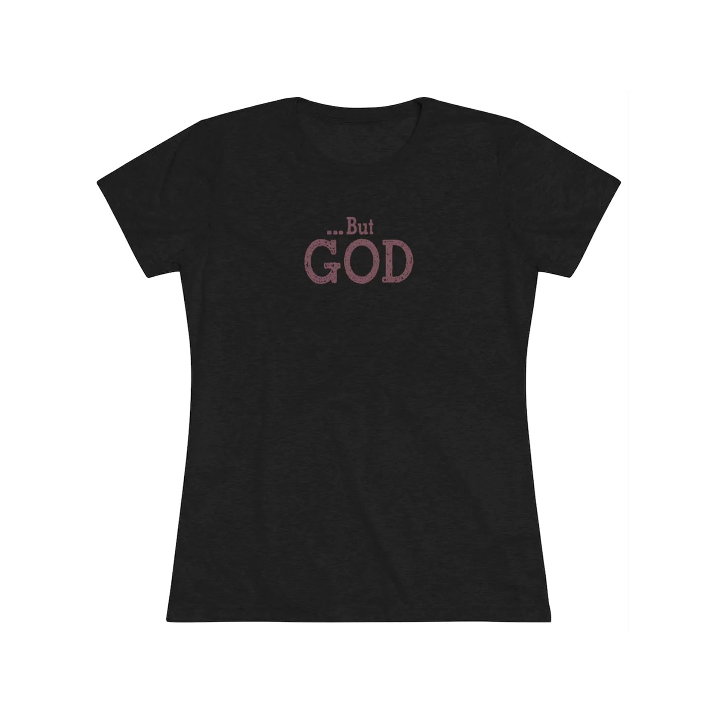 But God Women's Short Sleeve Tri-Blend Tee