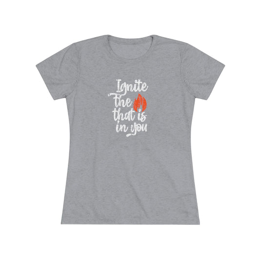 Ignite the Fire Women's Tri-Blend Tee