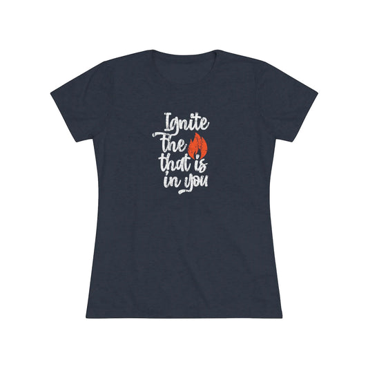 Ignite the Fire Women's Tri-Blend Tee