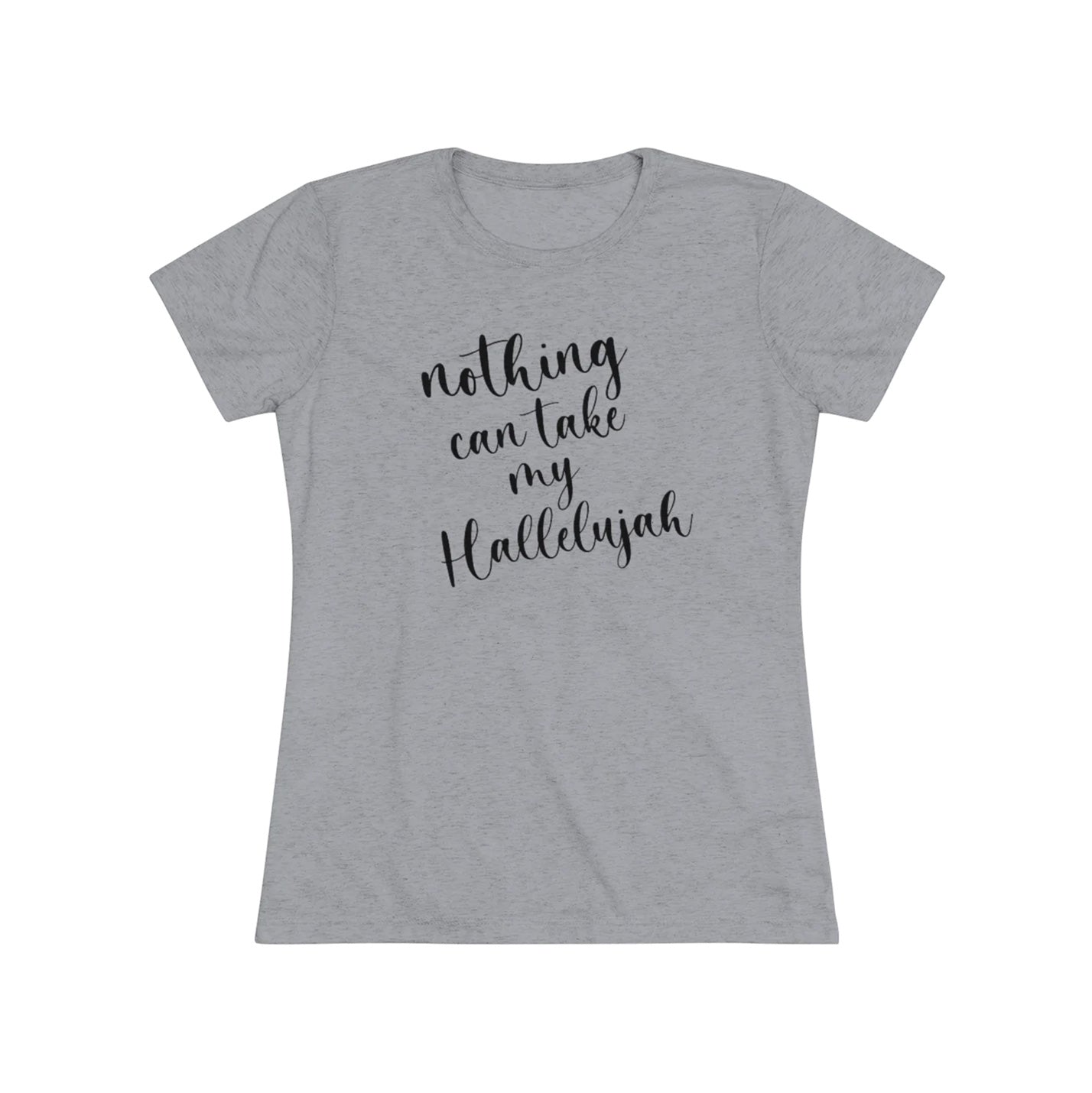 Nothing Can Take My Hallelujah Women's Tri-Blend Tee