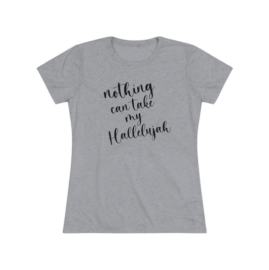 Nothing Can Take My Hallelujah Women's Tri-Blend Tee