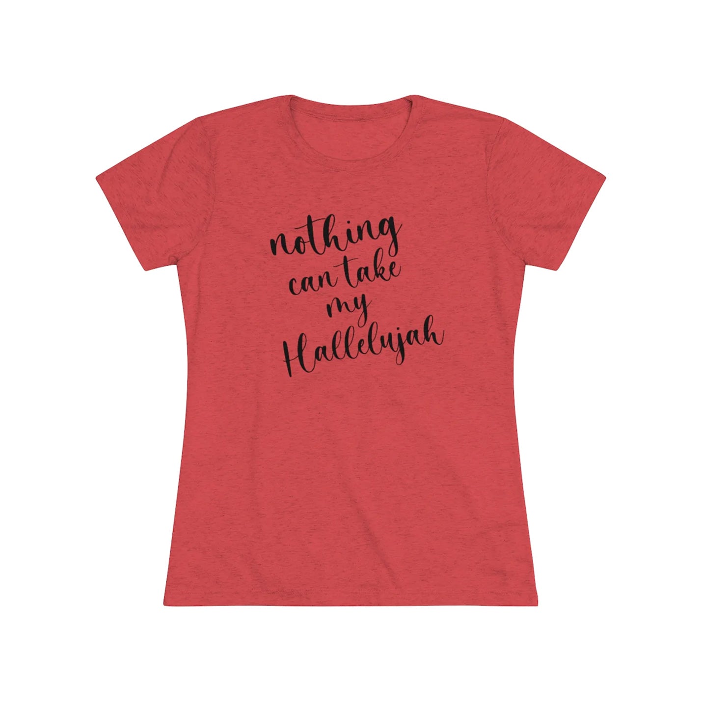 Nothing Can Take My Hallelujah Women's Tri-Blend Tee