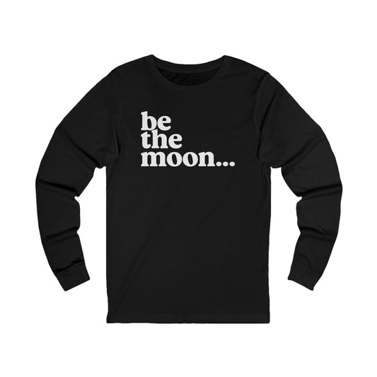 Be the Moon Unisex Long Sleeve Tee