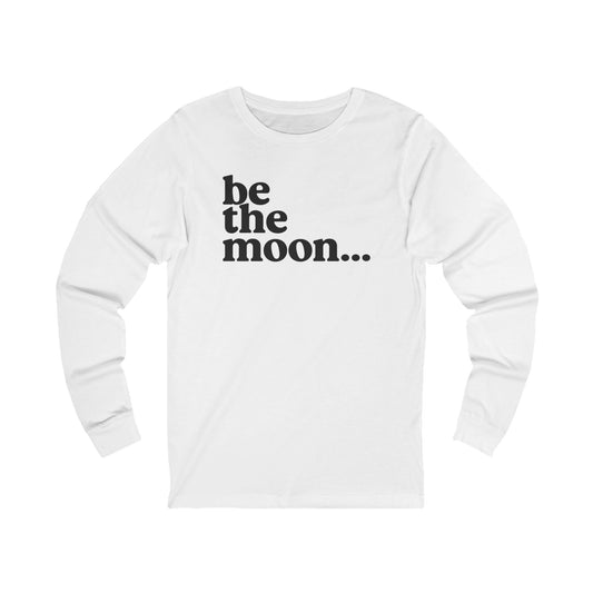 Be the Moon Unisex Long Sleeve Tee