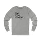 Be the Moon Unisex Long Sleeve Tee